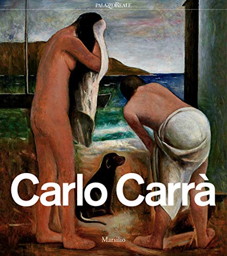 Carlo Carrà. Catalogo della mostra (Milano, 4 ottobre 2018-3 febbraio 2019) (Cataloghi) von Marsilio